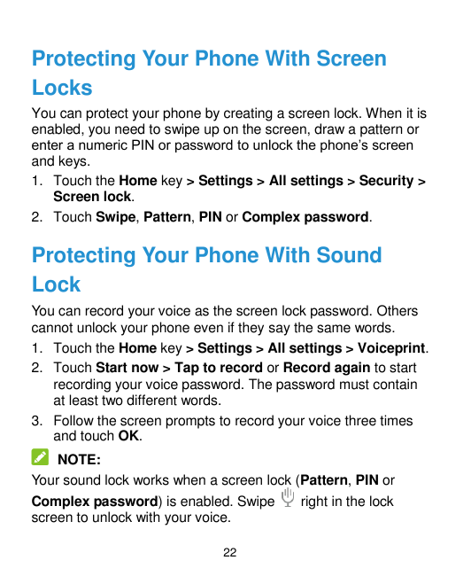 Protecting Your Phone With ScreenLocksYou can protect your phone by creating a screen lock. When it isenabled, you need to swipe