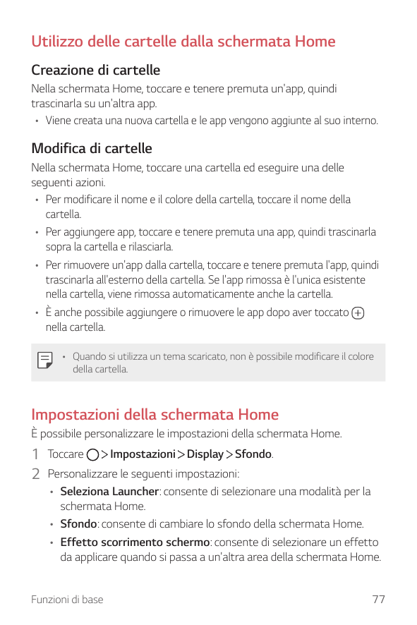 Utilizzo delle cartelle dalla schermata HomeCreazione di cartelleNella schermata Home, toccare e tenere premuta un'app, quinditr