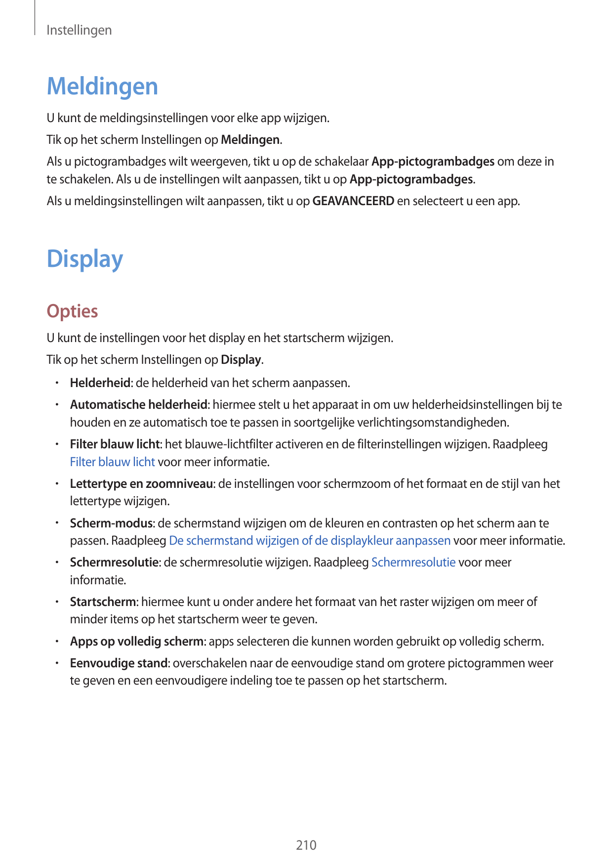 InstellingenMeldingenU kunt de meldingsinstellingen voor elke app wijzigen.Tik op het scherm Instellingen op Meldingen.Als u pic