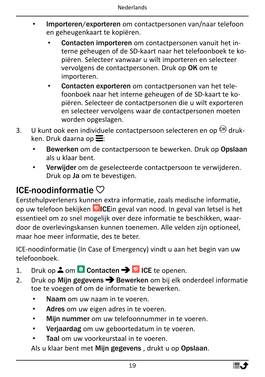 NederlandsImporteren/exporteren om contactpersonen van/naar telefoonen geheugenkaart te kopiëren.• Contacten importeren om conta