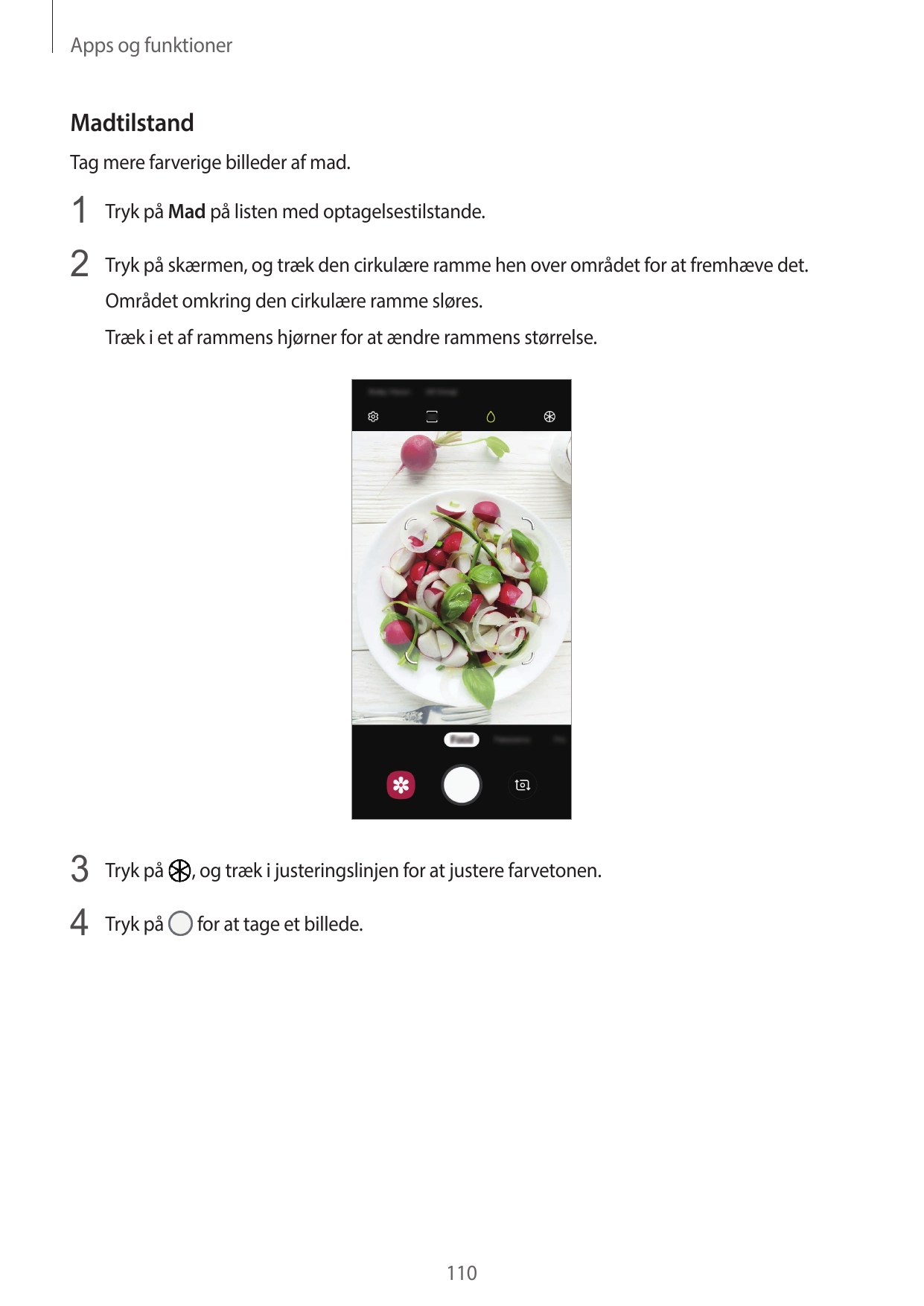 Apps og funktionerMadtilstandTag mere farverige billeder af mad.1 Tryk på Mad på listen med optagelsestilstande.2 Tryk på skærme
