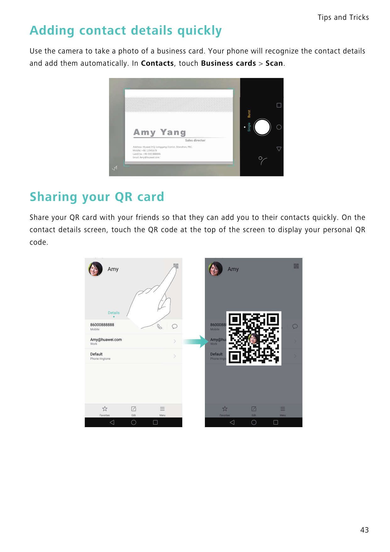 Tips and TricksAdding contact details quicklyUse the camera to take a photo of a business card. Your phone will recognize the co