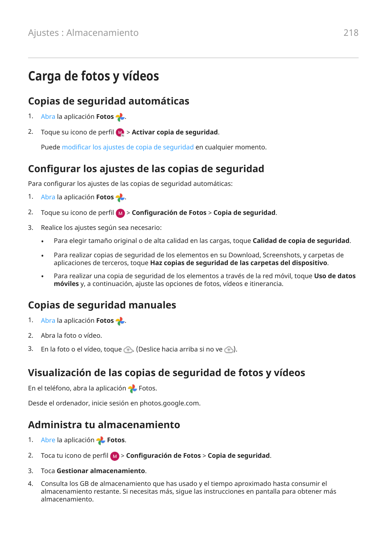 218Ajustes : AlmacenamientoCarga de fotos y vídeosCopias de seguridad automáticas1.Abra la aplicación Fotos2.Toque su icono de p