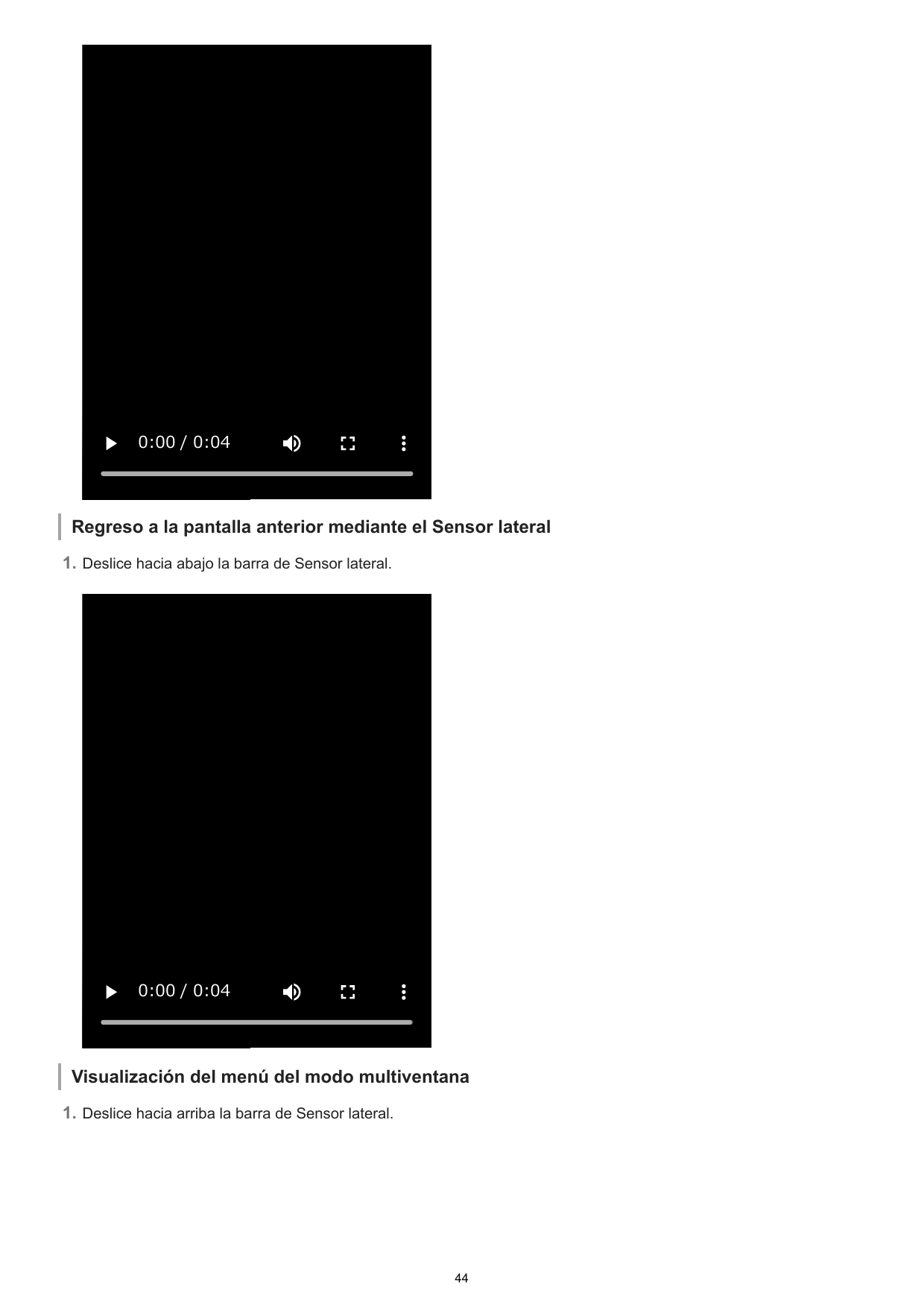 0:00 / 0:04Regreso a la pantalla anterior mediante el Sensor lateral1. Deslice hacia abajo la barra de Sensor lateral.0:00 / 0:0