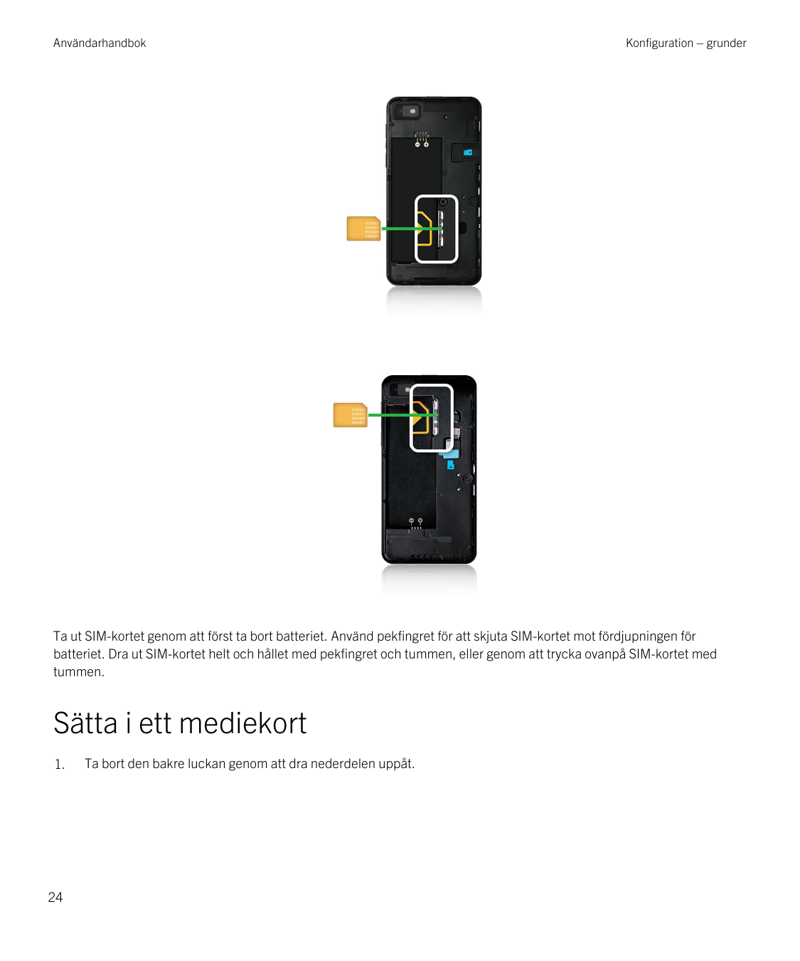 AnvändarhandbokKonfiguration – grunderTa ut SIM-kortet genom att först ta bort batteriet. Använd pekfingret för att skjuta SIM-k
