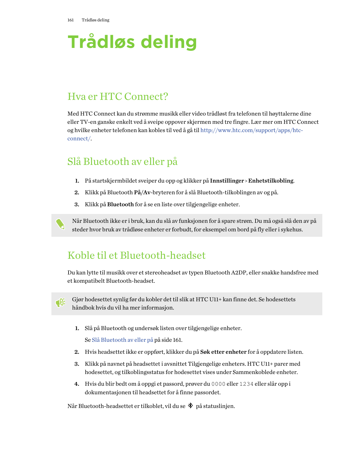 161Trådløs delingTrådløs delingHva er HTC Connect?Med HTC Connect kan du strømme musikk eller video trådløst fra telefonen til h