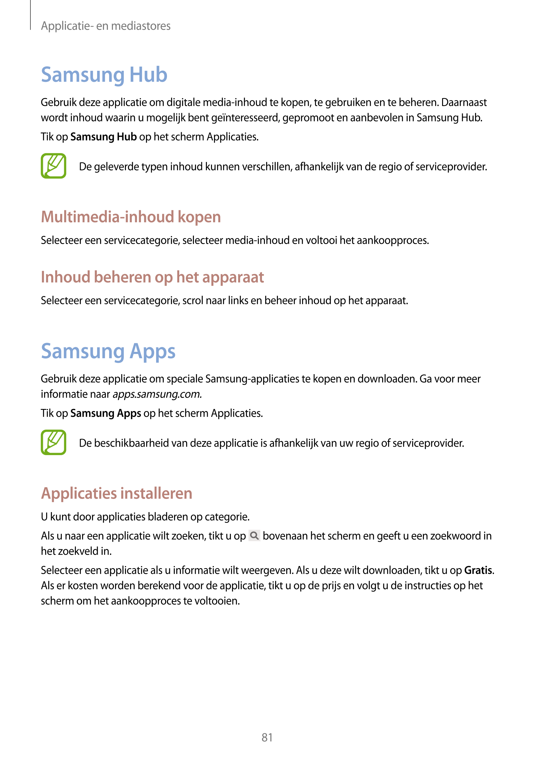 Applicatie- en mediastores
Samsung Hub
Gebruik deze applicatie om digitale media-inhoud te kopen, te gebruiken en te beheren. Da