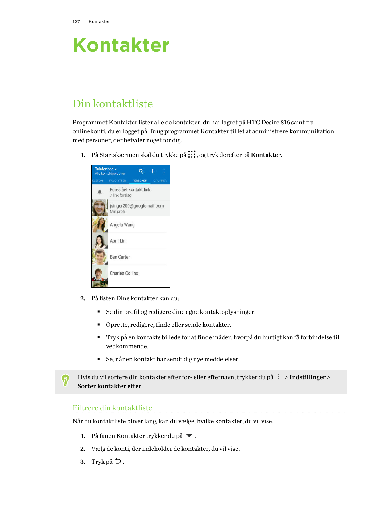 127KontakterKontakterDin kontaktlisteProgrammet Kontakter lister alle de kontakter, du har lagret på HTC Desire 816 samt fraonli