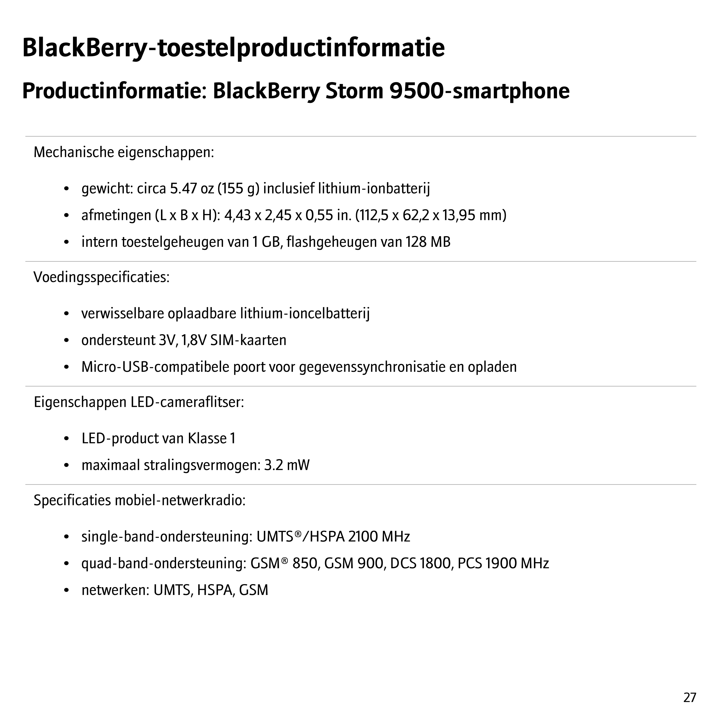 BlackBerry-toestelproductinformatie
Productinformatie: BlackBerry Storm 9500-smartphone
Mechanische eigenschappen:
•   gewicht: 