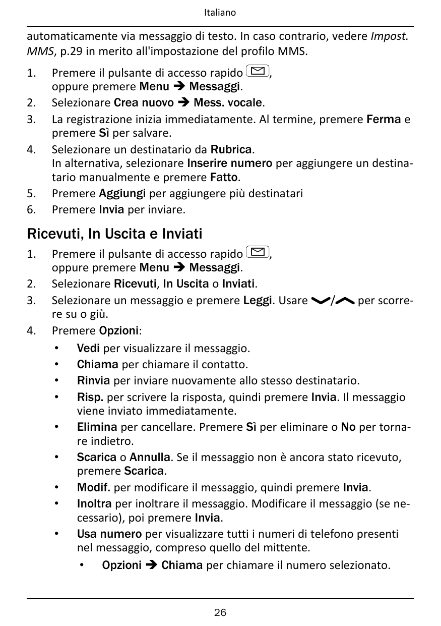 Italianoautomaticamente via messaggio di testo. In caso contrario, vedere Impost.MMS, p.29 in merito all'impostazione del profil