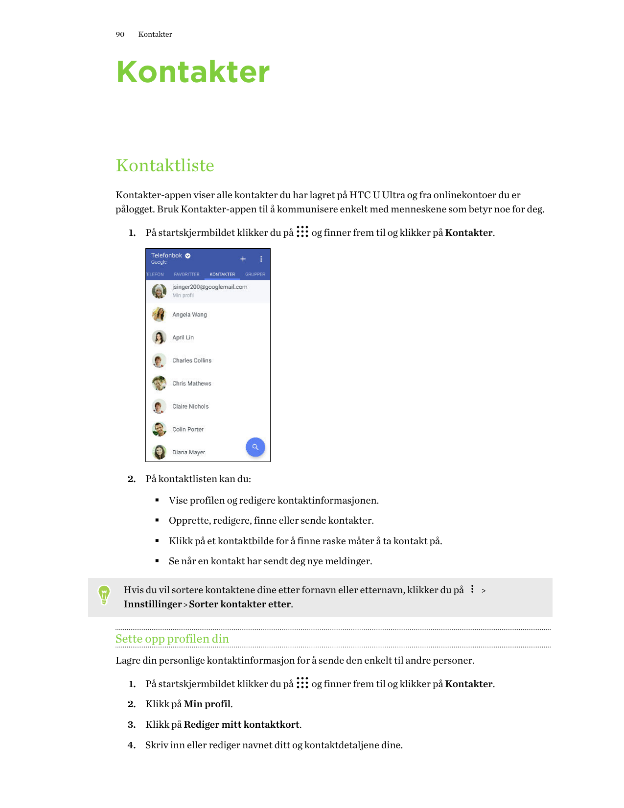 90KontakterKontakterKontaktlisteKontakter-appen viser alle kontakter du har lagret på HTC U Ultra og fra onlinekontoer du erpålo