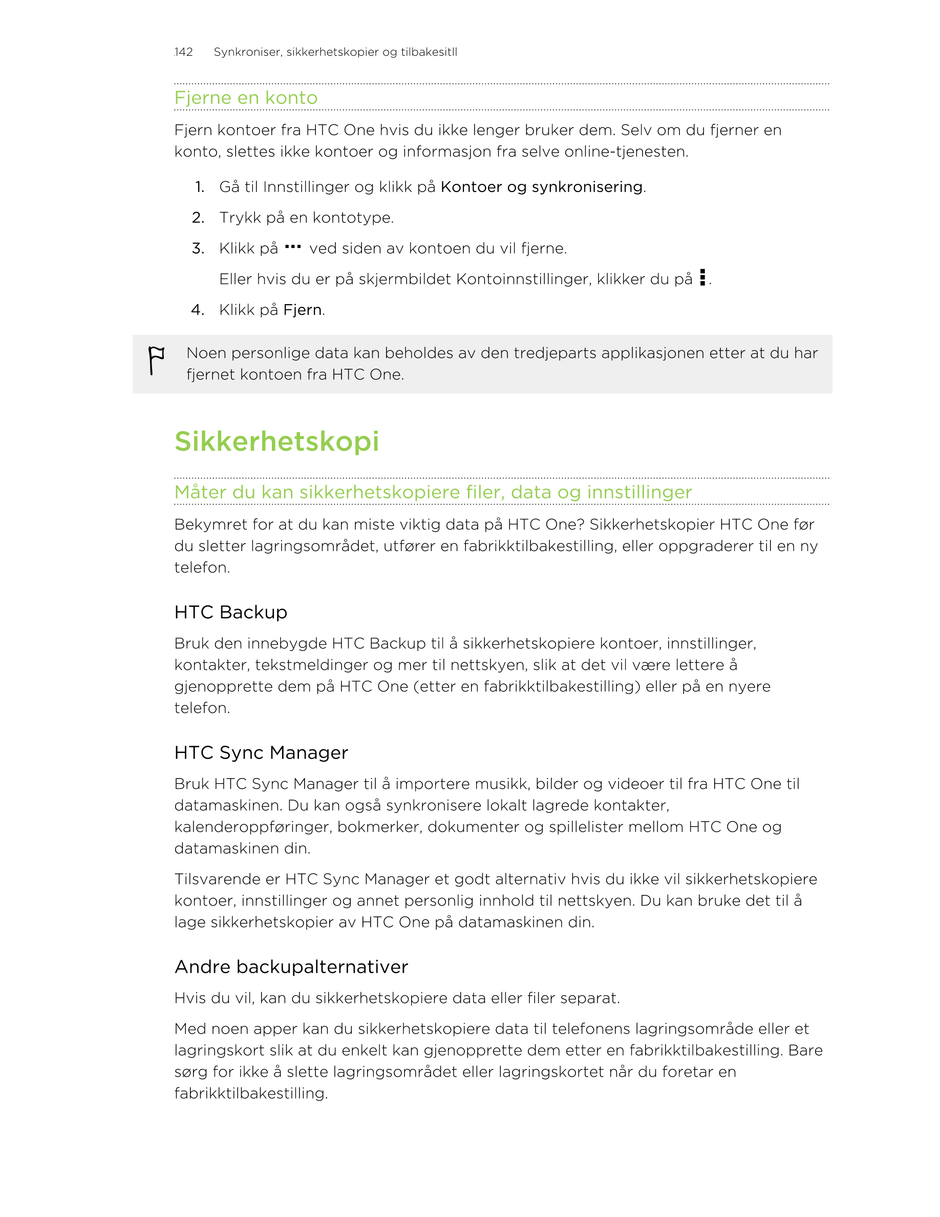 142     Synkroniser, sikkerhetskopier og tilbakesitll
Fjerne en konto
Fjern kontoer fra HTC One hvis du ikke lenger bruker dem. 