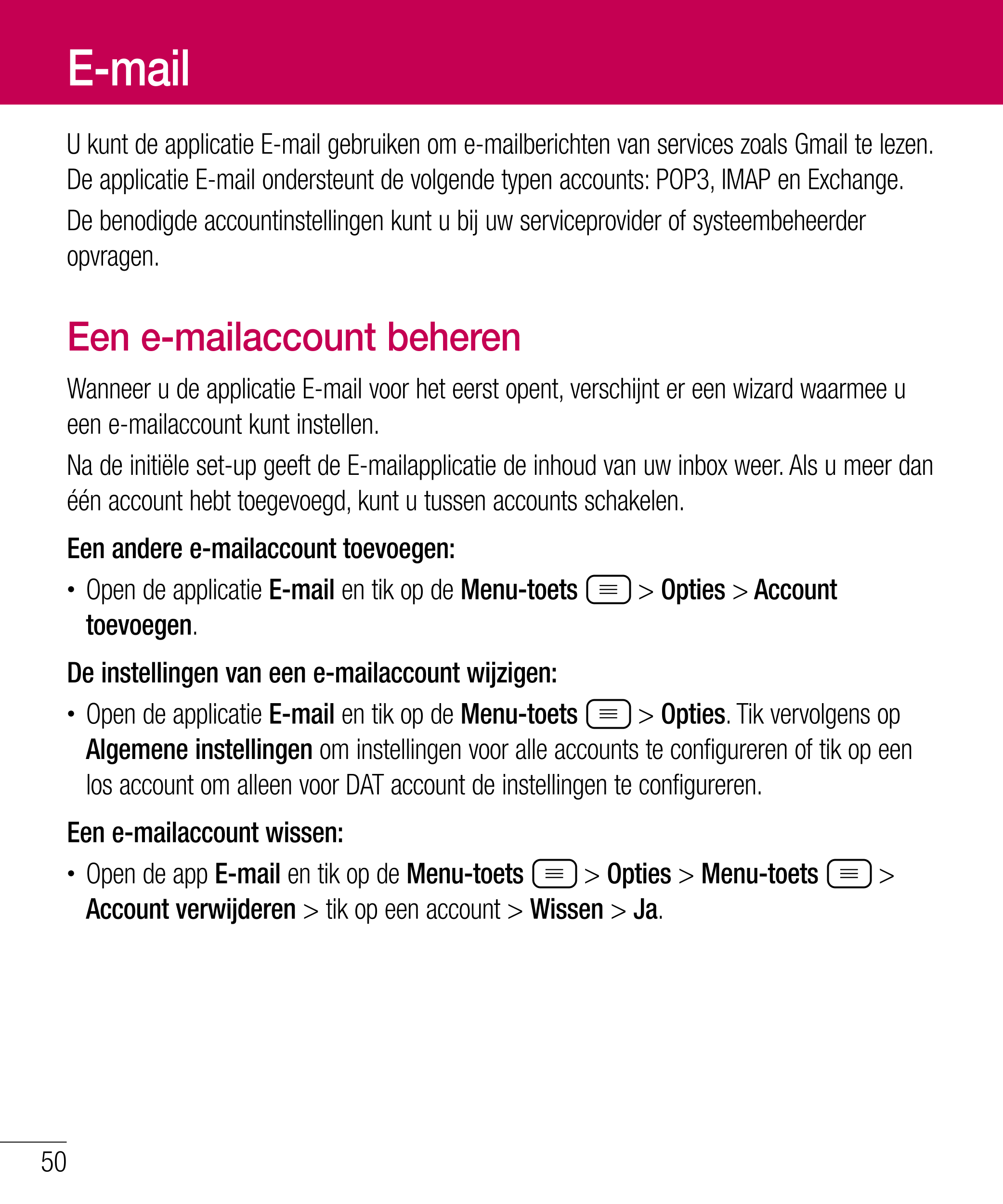 E-mail
U kunt de applicatie E-mail gebruiken om e-mailberichten van services zoals Gmail te lezen. 
De applicatie E-mail onderst