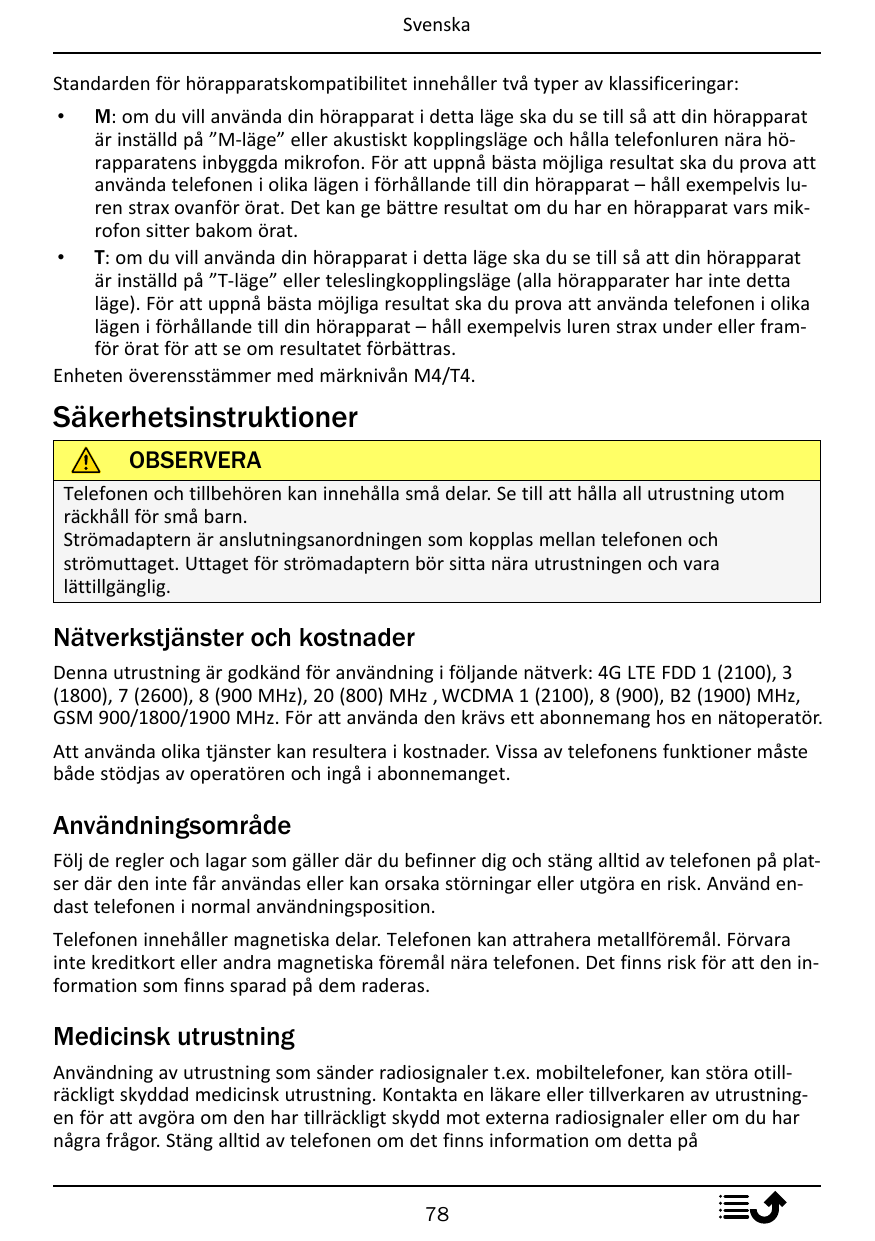 SvenskaStandarden för hörapparatskompatibilitet innehåller två typer av klassificeringar:M: om du vill använda din hörapparat i 