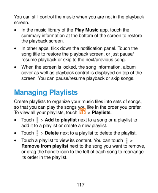 You can still control the music when you are not in the playbackscreen.In the music library of the Play Music app, touch thesum