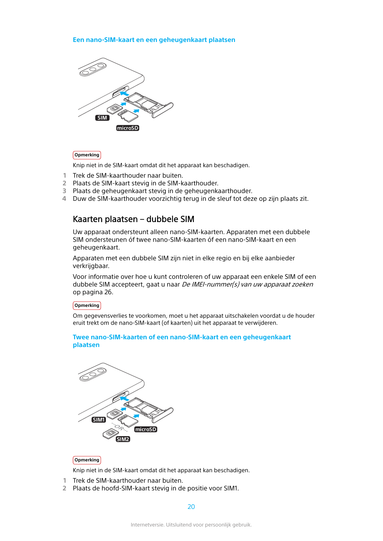 Een nano-SIM-kaart en een geheugenkaart plaatsenOpmerkingKnip niet in de SIM-kaart omdat dit het apparaat kan beschadigen.1234Tr