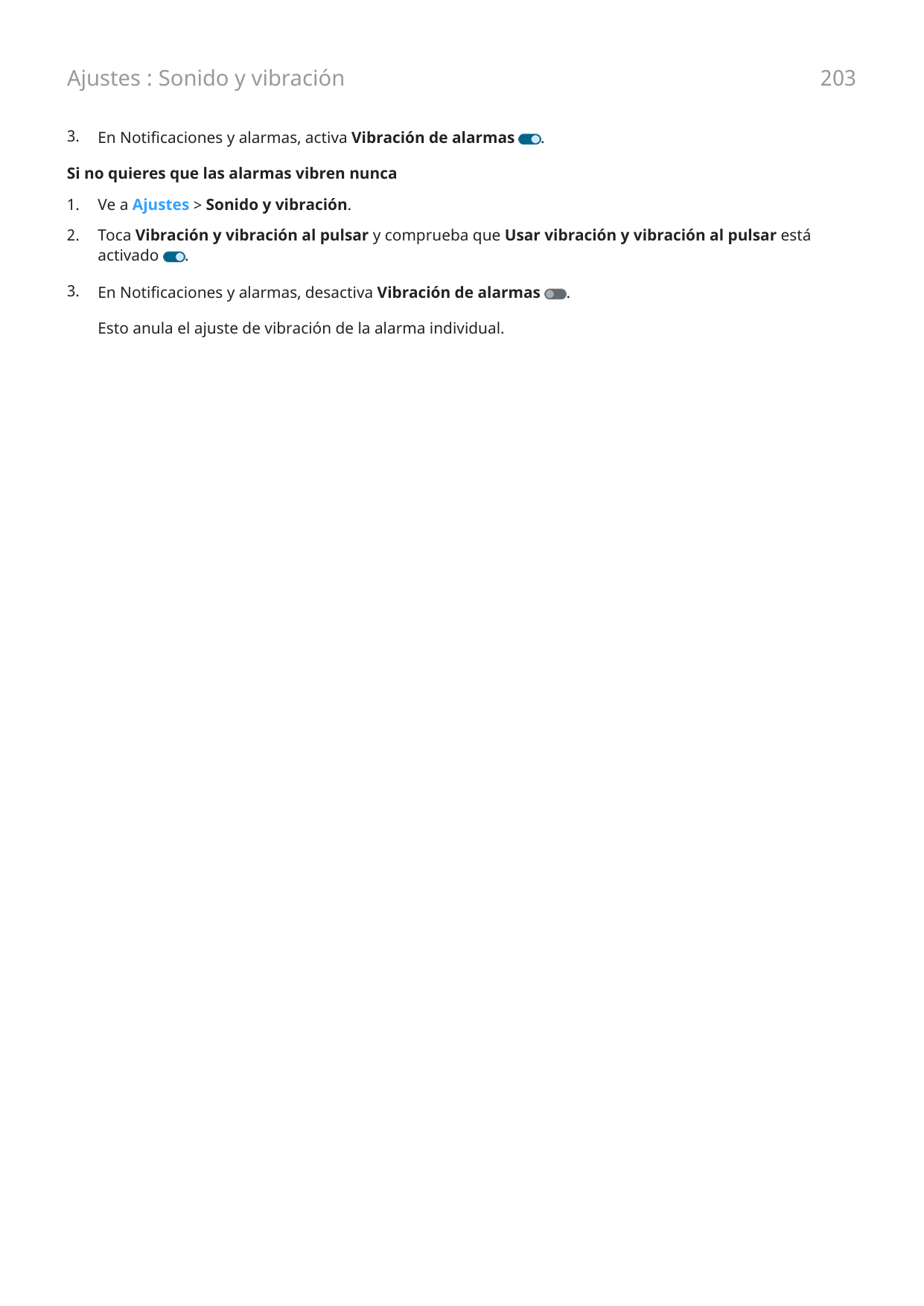 Ajustes : Sonido y vibración3.En Notificaciones y alarmas, activa Vibración de alarmas203.Si no quieres que las alarmas vibren n