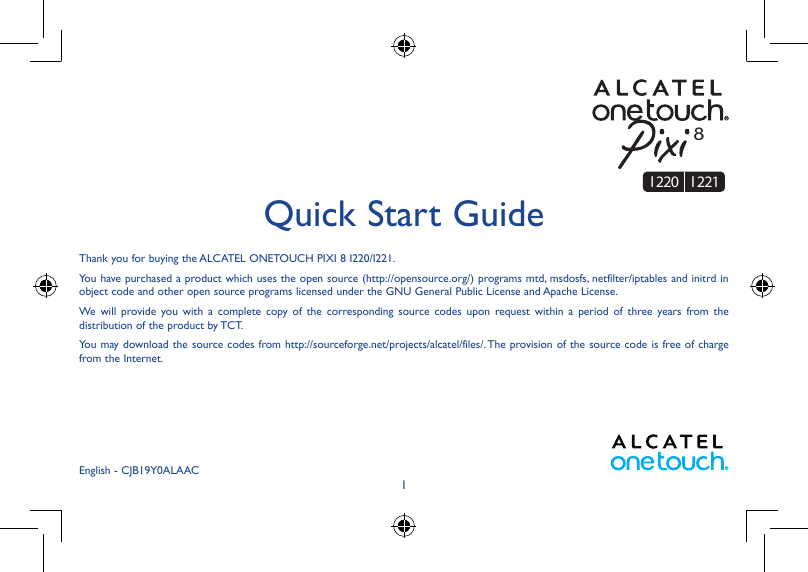 8I 220 I 221Quick Start GuideThank you for buying the ALCATEL ONETOUCH PIXI 8 I220/I221.You have purchased a product which uses 