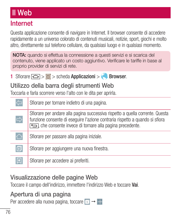 Il WebInternetQuesta applicazione consente di navigare in Internet. Il browser consente di accedererapidamente a un universo col