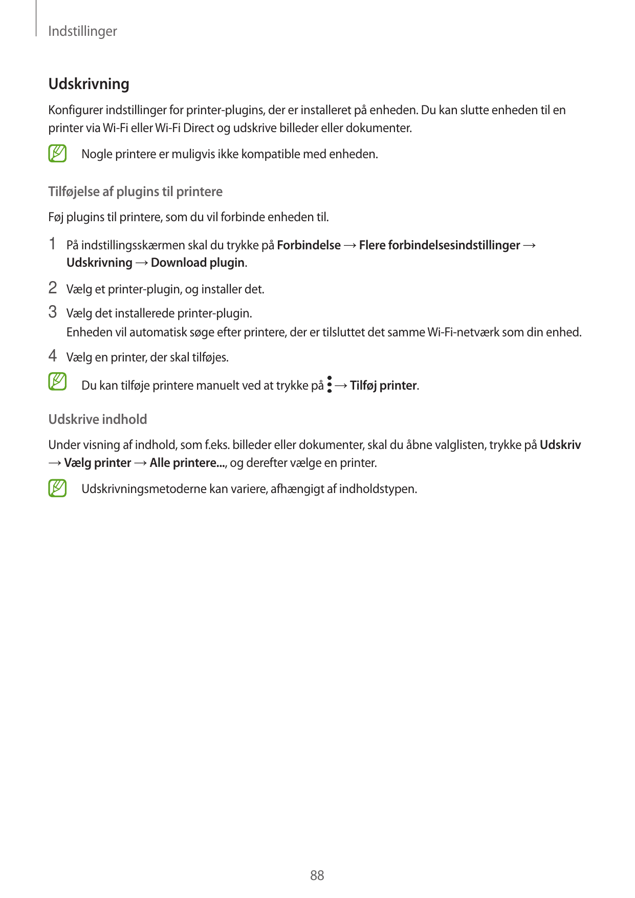 IndstillingerUdskrivningKonfigurer indstillinger for printer-plugins, der er installeret på enheden. Du kan slutte enheden til e