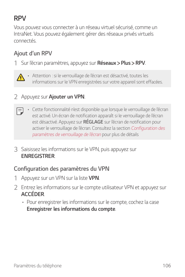 RPVVous pouvez vous connecter à un réseau virtuel sécurisé, comme unIntraNet. Vous pouvez également gérer des réseaux privés vir