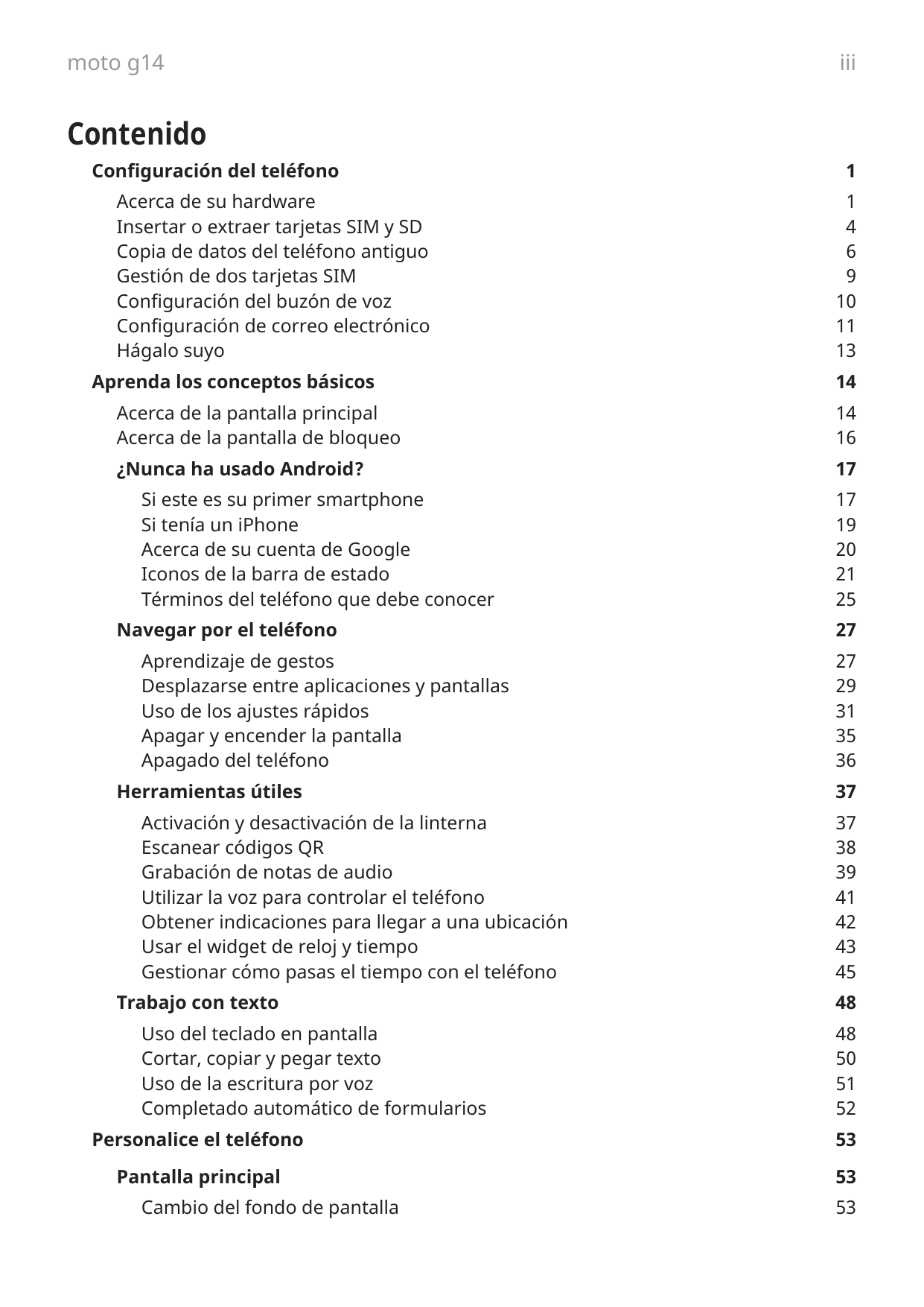 moto g14iiiContenidoConfiguración del teléfonoAcerca de su hardwareInsertar o extraer tarjetas SIM y SDCopia de datos del teléfo