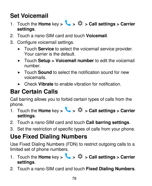 Set Voicemail1. Touch the Home key >>> Call settings > Carriersettings.2. Touch a nano-SIM card and touch Voicemail.3. Configure