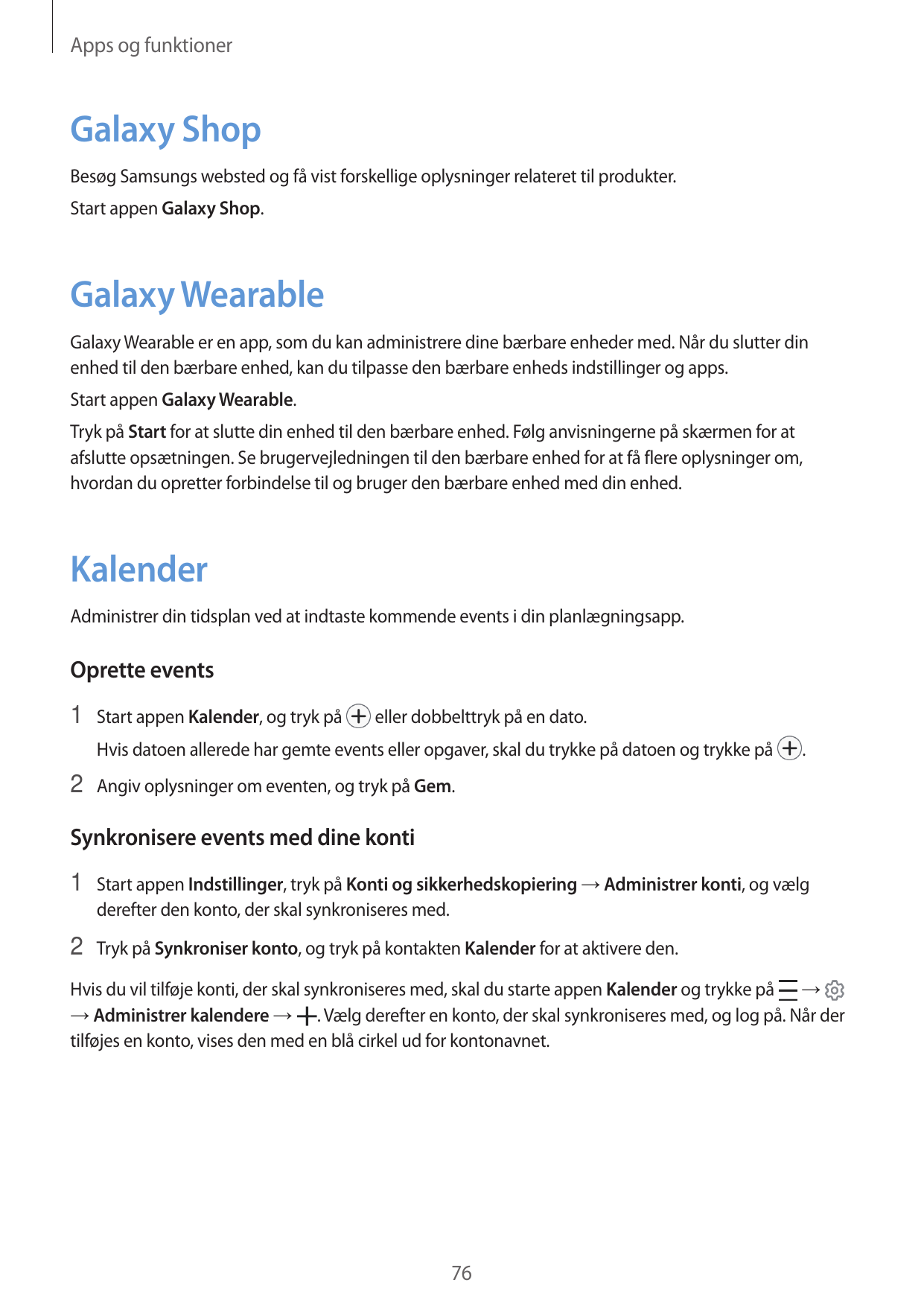 Apps og funktionerGalaxy ShopBesøg Samsungs websted og få vist forskellige oplysninger relateret til produkter.Start appen Galax