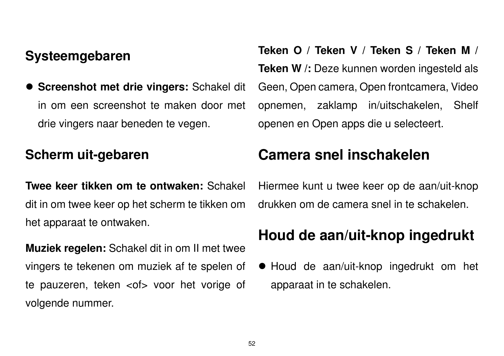 Teken O / Teken V / Teken S / Teken M /SysteemgebarenTeken W /: Deze kunnen worden ingesteld als Screenshot met drie vingers: S
