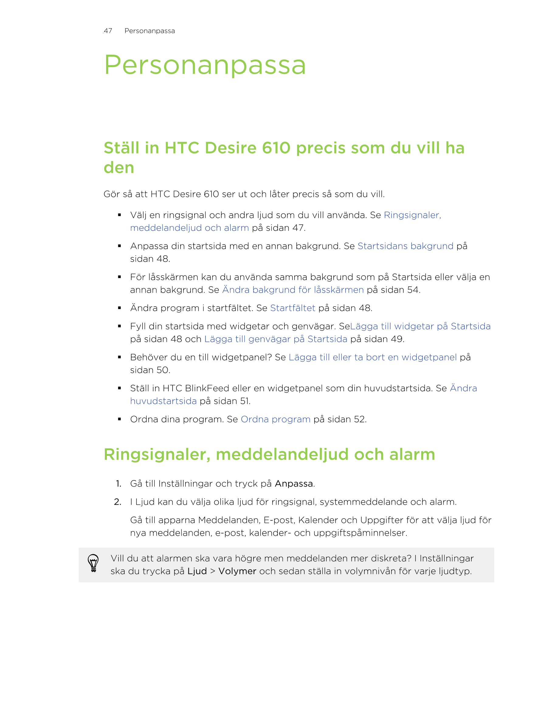 47     Personanpassa
Personanpassa
Ställ in HTC Desire 610 precis som du vill ha
den
Gör så att HTC Desire 610 ser ut och låter 