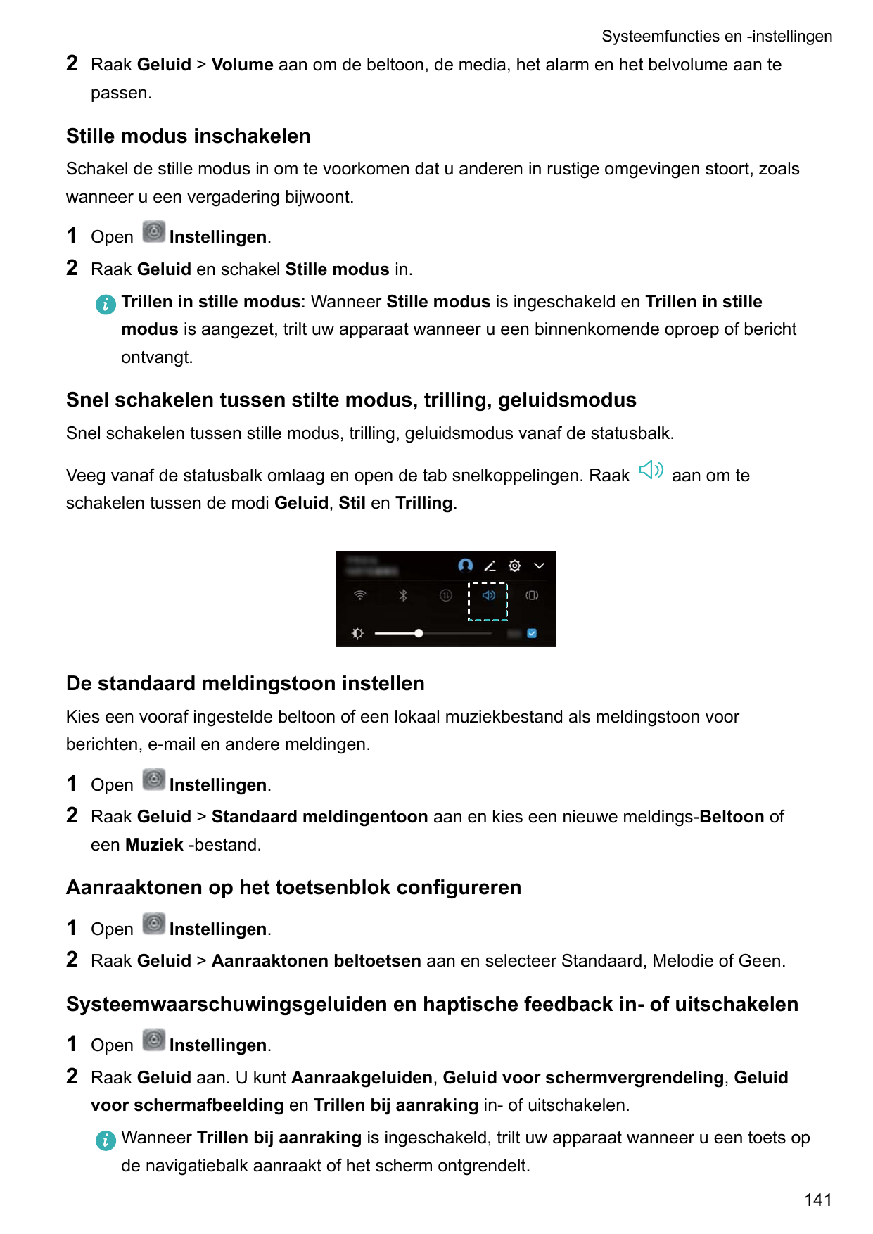 Systeemfuncties en -instellingen2Raak Geluid > Volume aan om de beltoon, de media, het alarm en het belvolume aan tepassen.Still