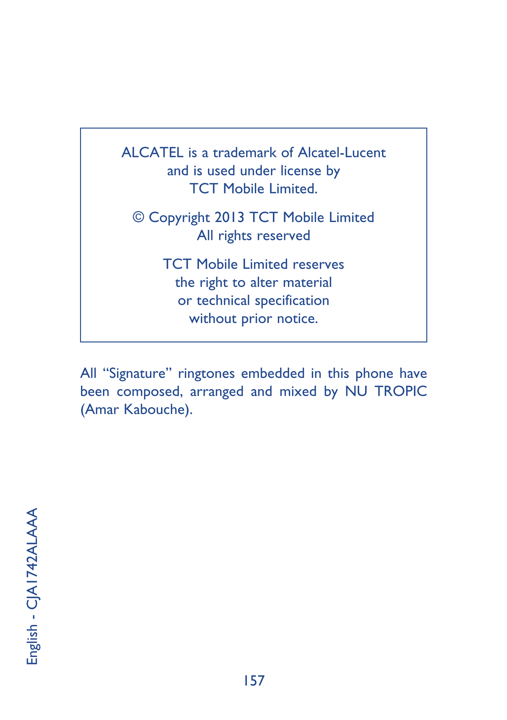 ALCATEL is a trademark of Alcatel-Lucent
and is used under license by 
TCT Mobile Limited.
© Copyright 2013 TCT Mobile Limited
A