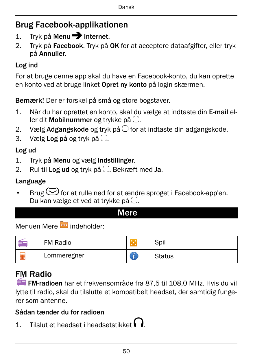 DanskBrug Facebook-applikationen1.2.Tryk på MenuInternet.Tryk på Facebook. Tryk på OK for at acceptere dataafgifter, eller trykp