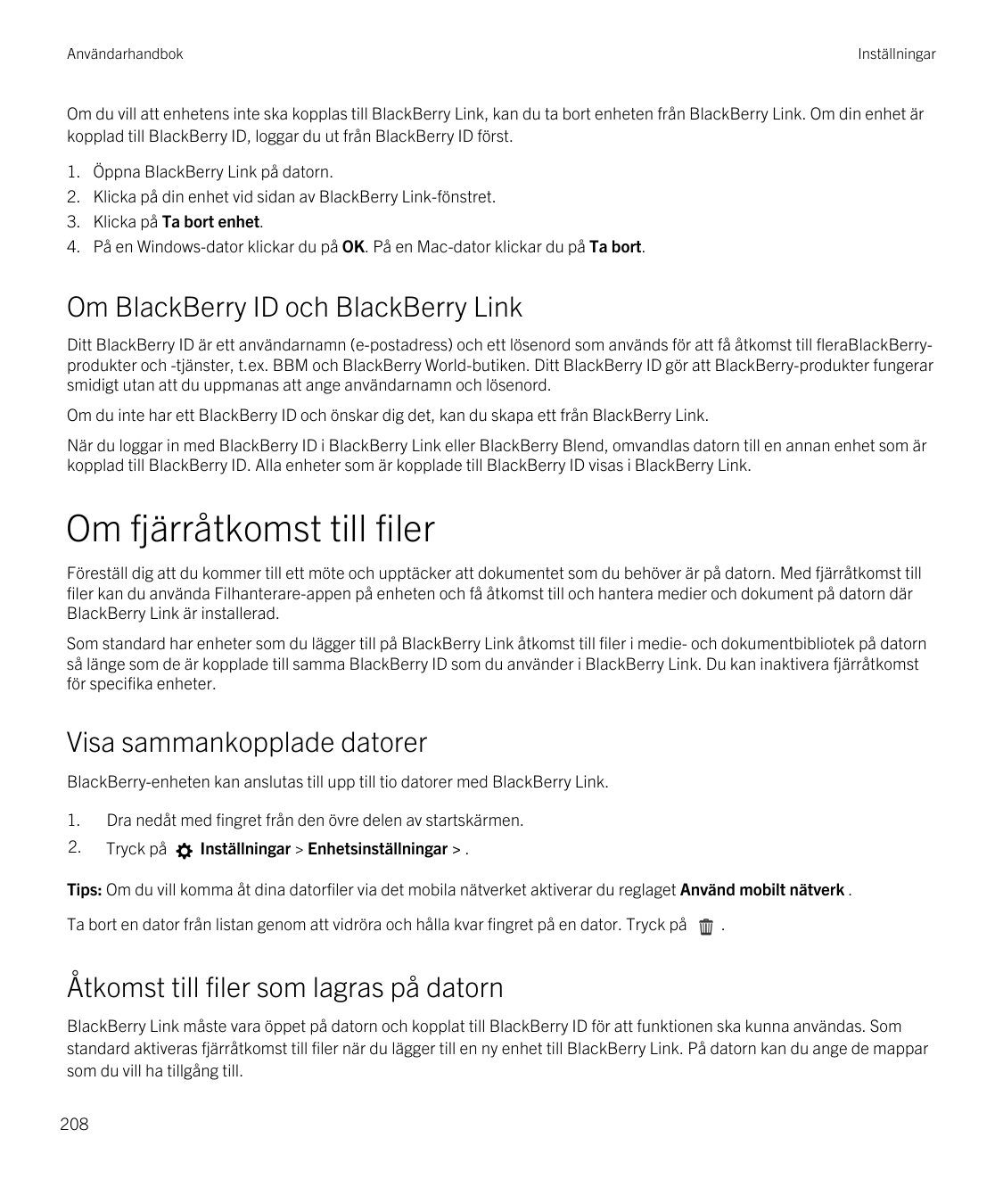 AnvändarhandbokInställningarOm du vill att enhetens inte ska kopplas till BlackBerry Link, kan du ta bort enheten från BlackBerr
