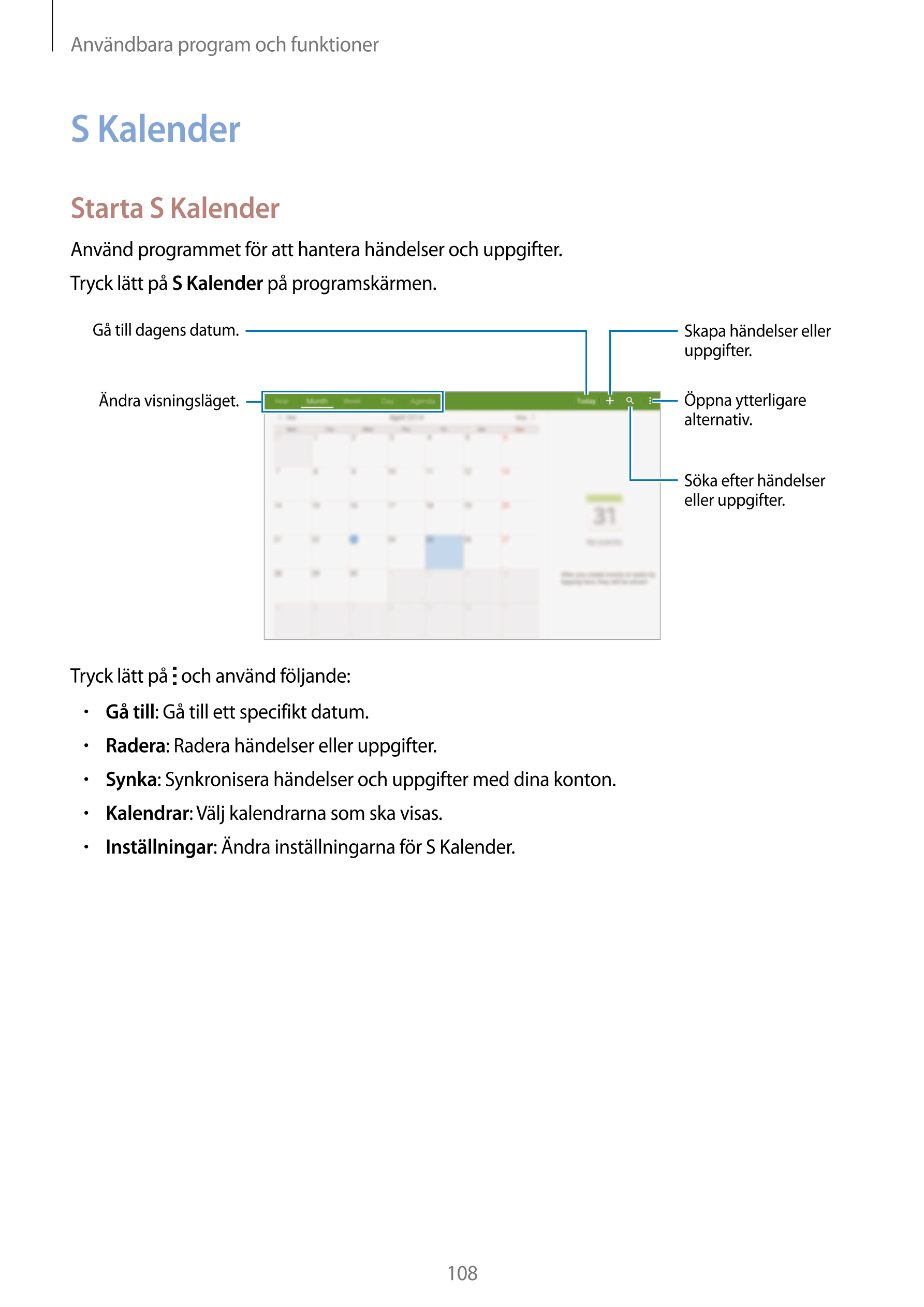 Användbara program och funktioner
S Kalender
Starta S Kalender
Använd programmet för att hantera händelser och uppgifter.
Tryck 