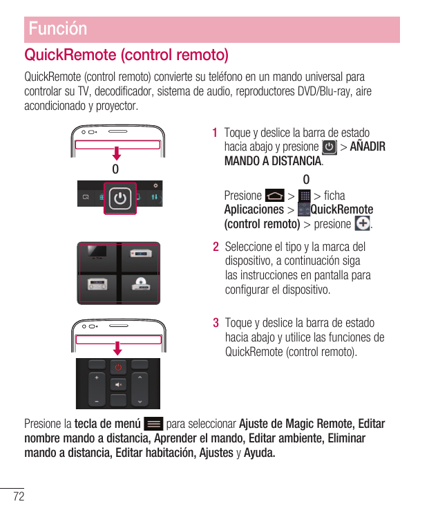 FunciónQuickRemote (control remoto)QuickRemote (control remoto) convierte su teléfono en un mando universal paracontrolar su TV,