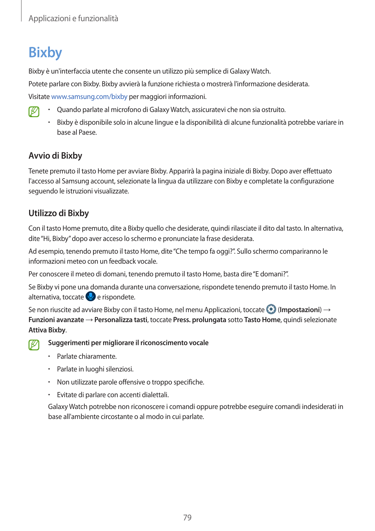 Applicazioni e funzionalitàBixbyBixby è un'interfaccia utente che consente un utilizzo più semplice di Galaxy Watch.Potete parla