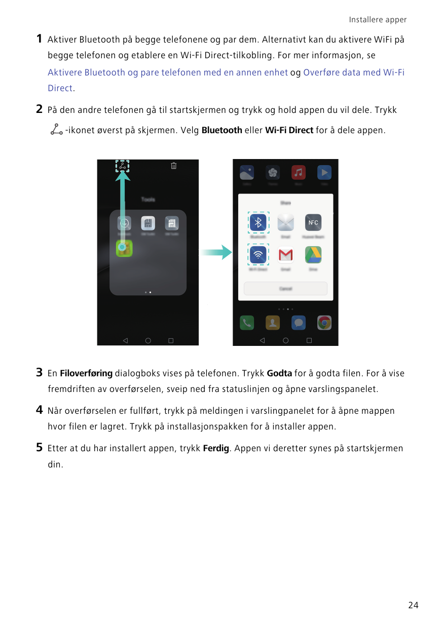 Installere apper1Aktiver Bluetooth på begge telefonene og par dem. Alternativt kan du aktivere WiFi påbegge telefonen og etabler