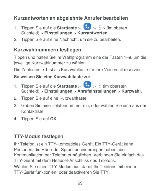 Kurzantworten an abgelehnte Anrufer bearbeiten1. Tippen Sie auf die Starttaste >>> (im oberenSuchfeld) > Einstellungen > Kurzant