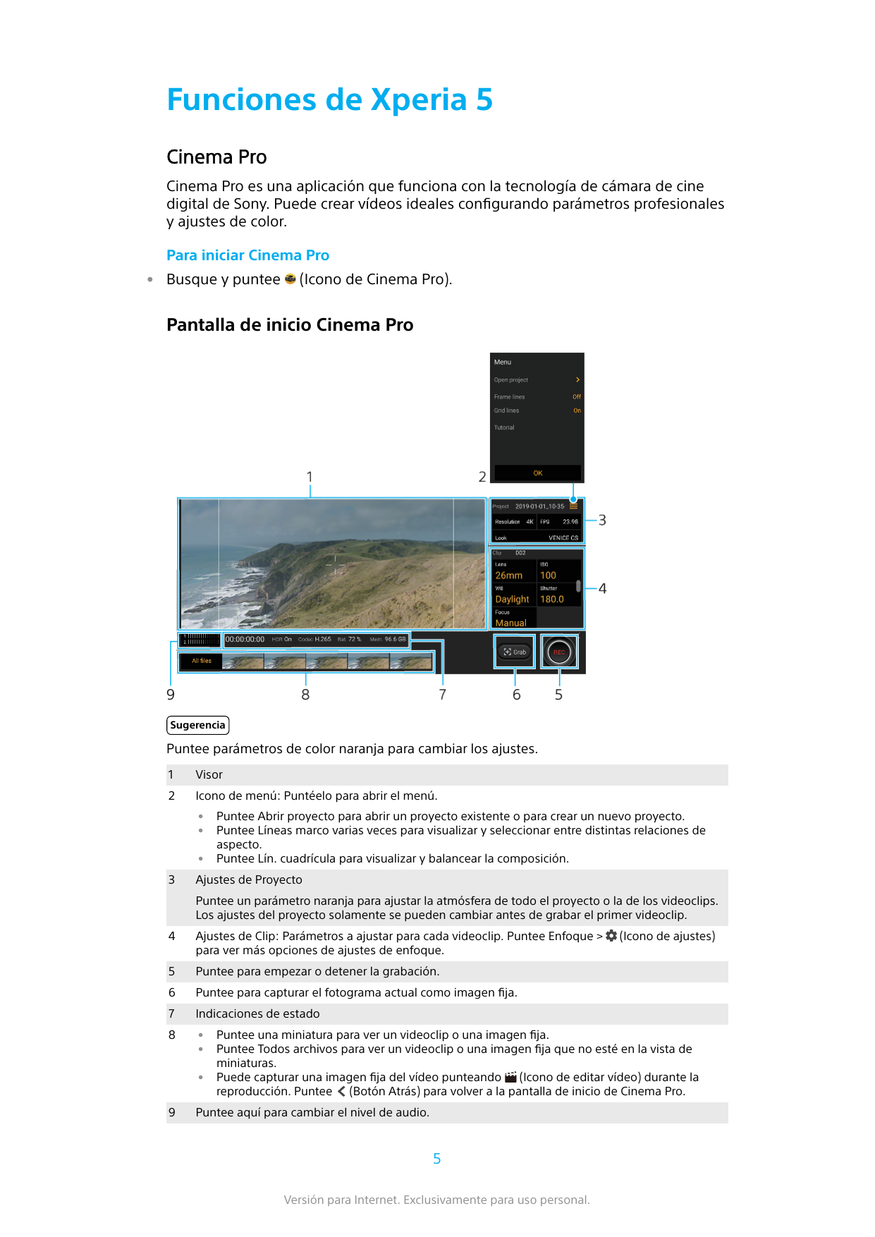 Funciones de Xperia 5Cinema ProCinema Pro es una aplicación que funciona con la tecnología de cámara de cinedigital de Sony. Pue