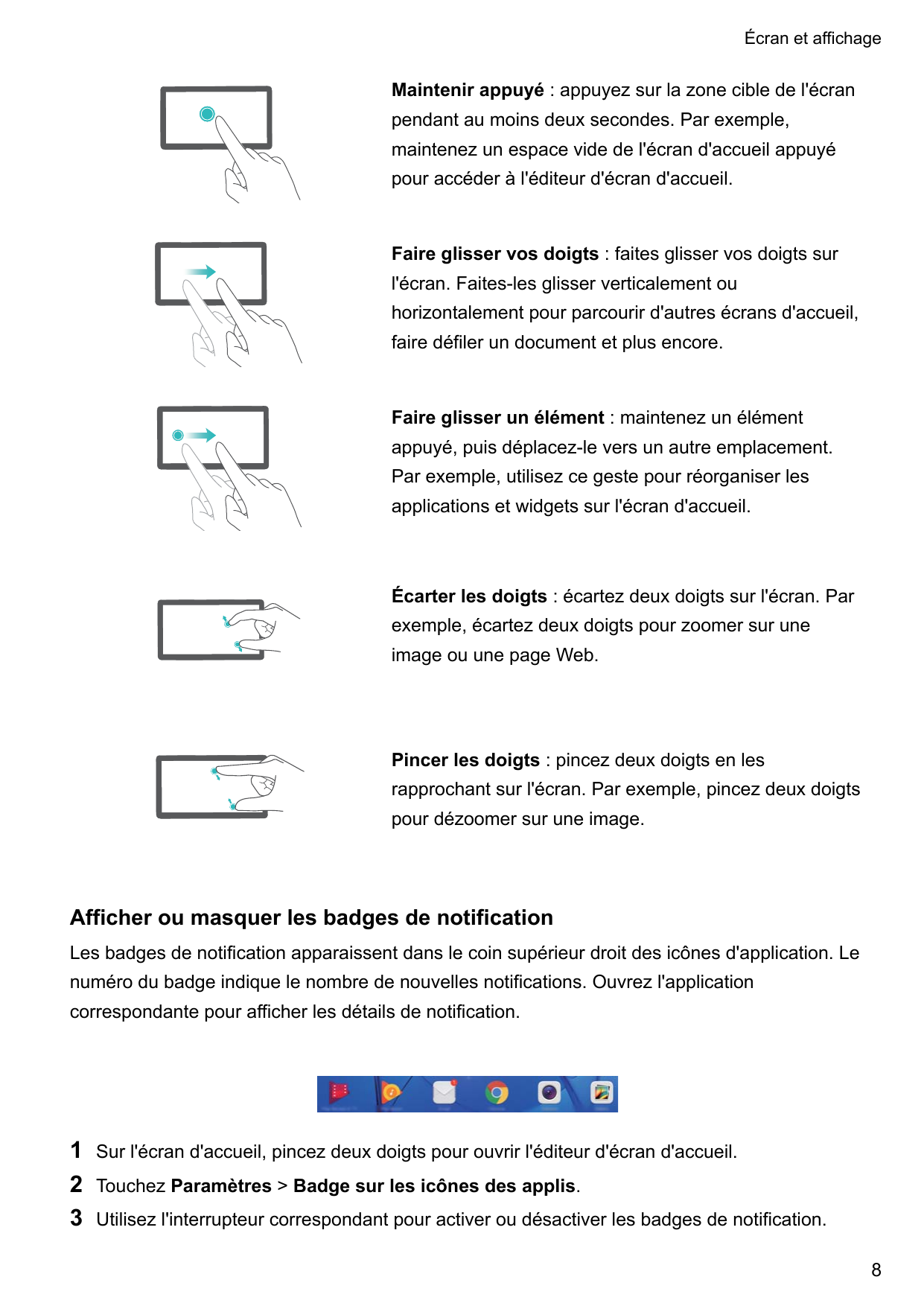 Écran et affichageMaintenir appuyé : appuyez sur la zone cible de l'écranpendant au moins deux secondes. Par exemple,maintenez u