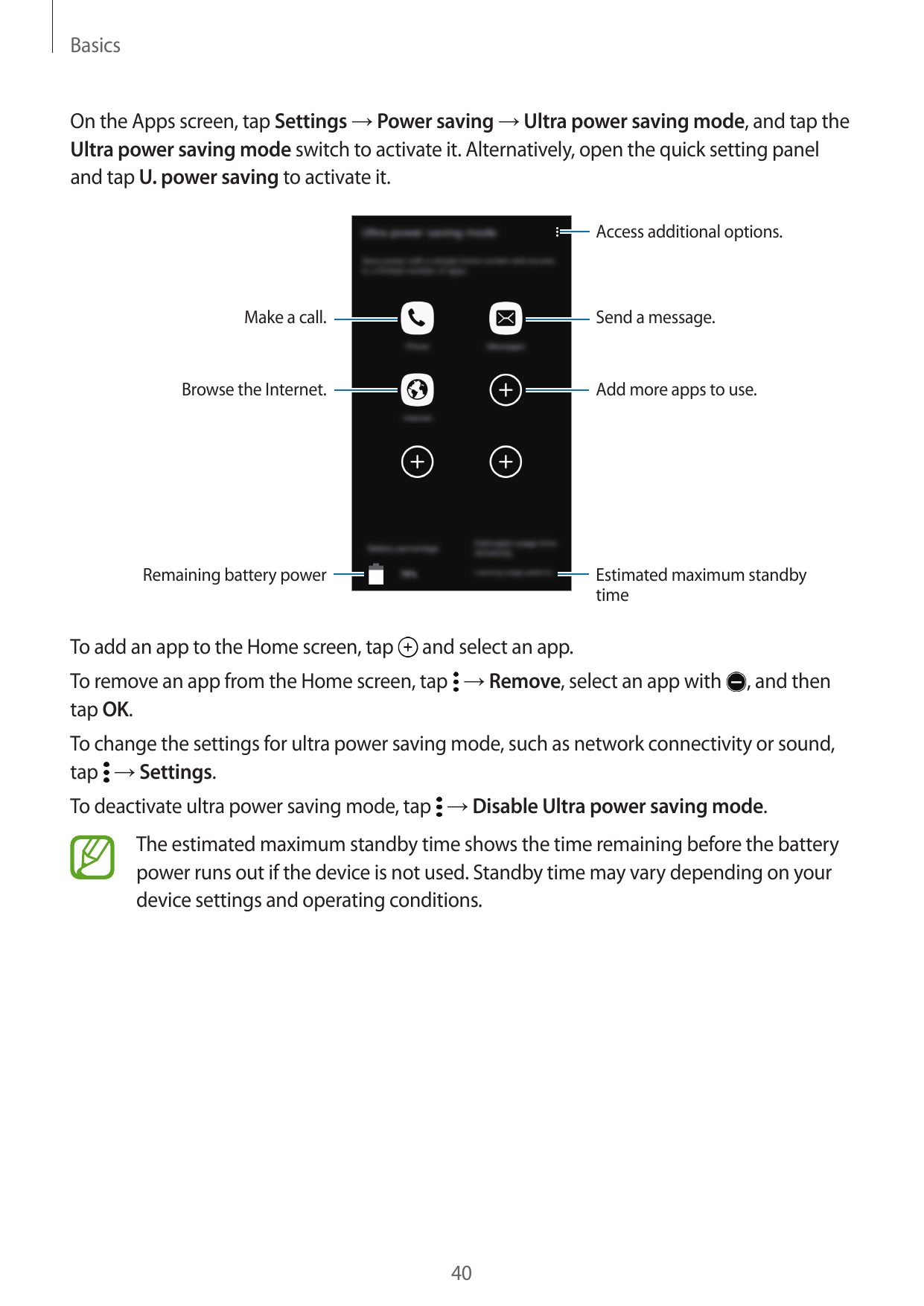 BasicsOn the Apps screen, tap Settings → Power saving → Ultra power saving mode, and tap theUltra power saving mode switch to ac