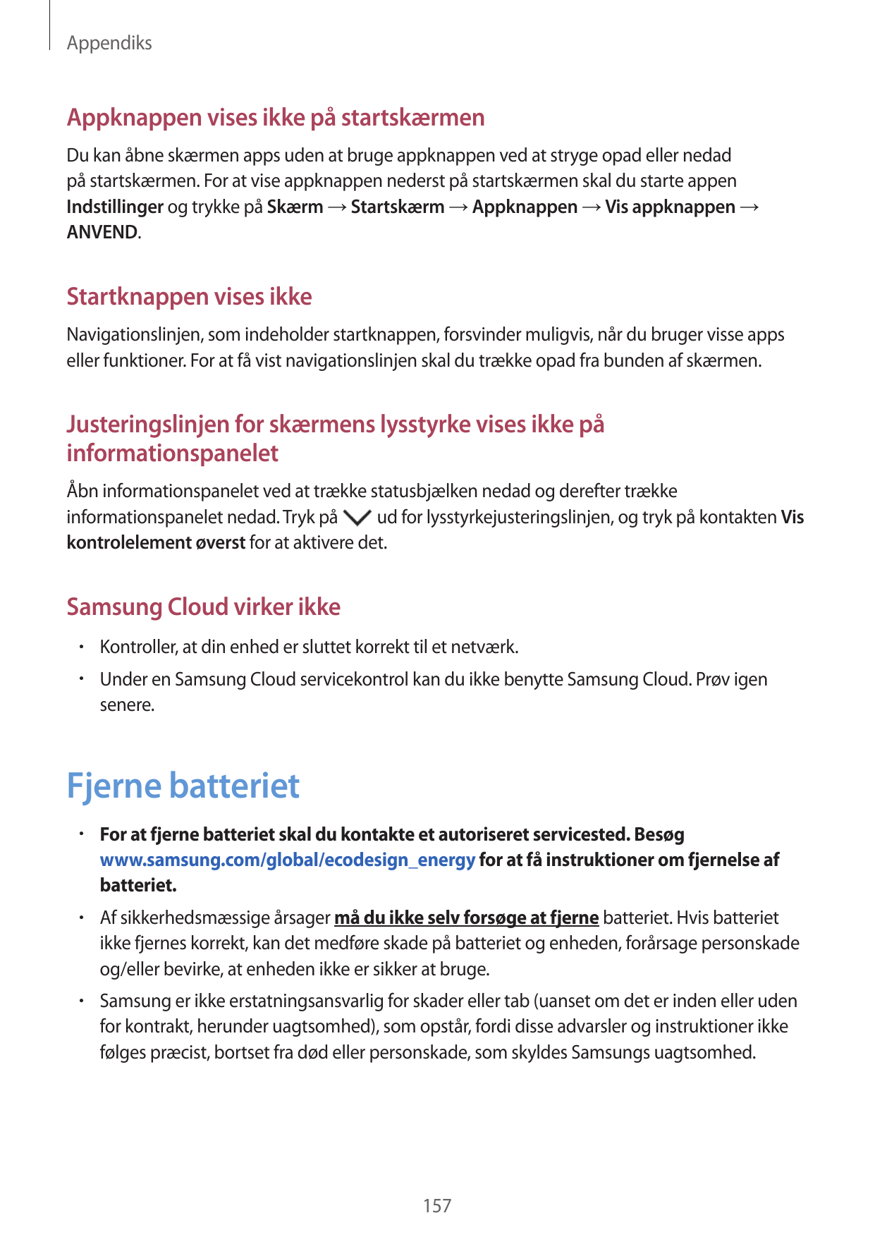 AppendiksAppknappen vises ikke på startskærmenDu kan åbne skærmen apps uden at bruge appknappen ved at stryge opad eller nedadpå