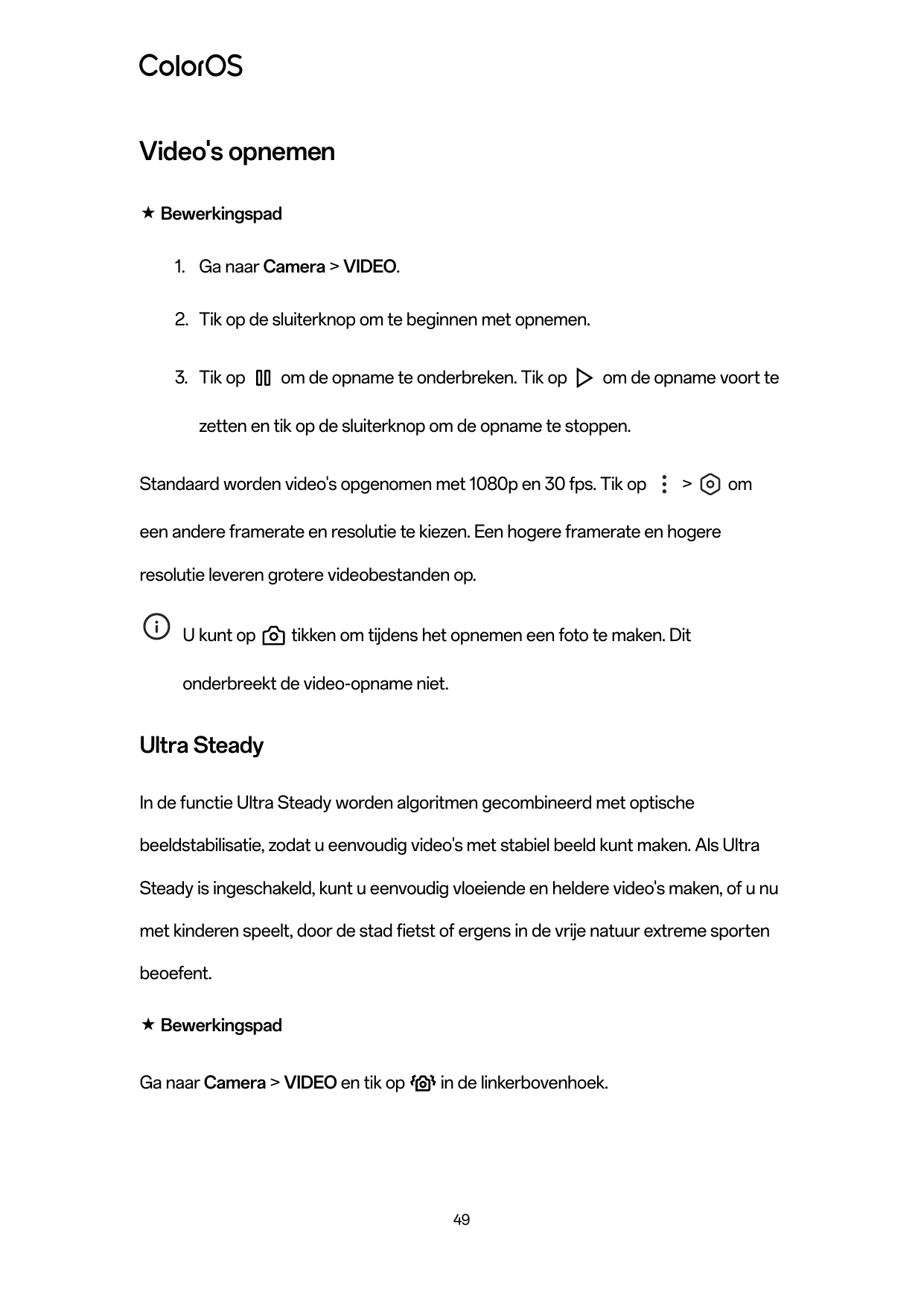 Video's opnemen★ Bewerkingspad1. Ga naar Camera > VIDEO.2. Tik op de sluiterknop om te beginnen met opnemen.3. Tik opom de opnam