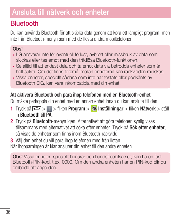 Ansluta till nätverk och enheterBluetoothDu kan använda Bluetooth för att skicka data genom att köra ett lämpligt program, menin