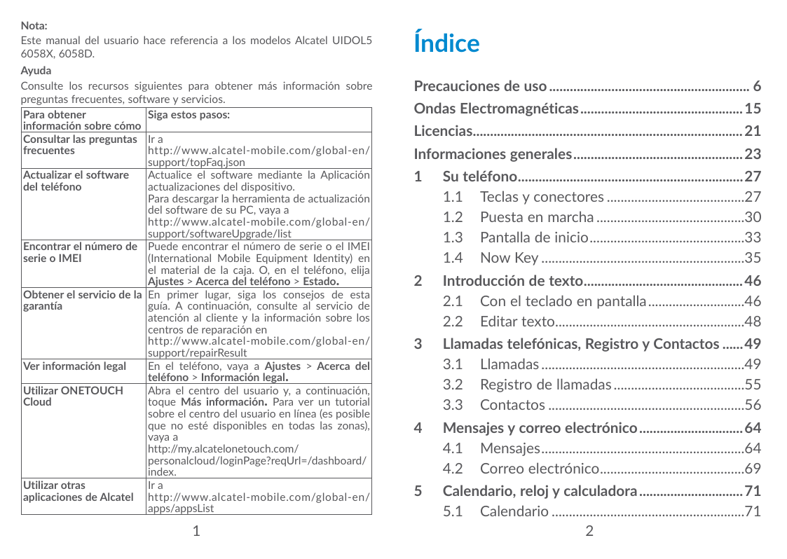 Nota:Este manual del usuario hace referencia a los modelos Alcatel UIDOL56058X, 6058D.AyudaConsulte los recursos siguientes para