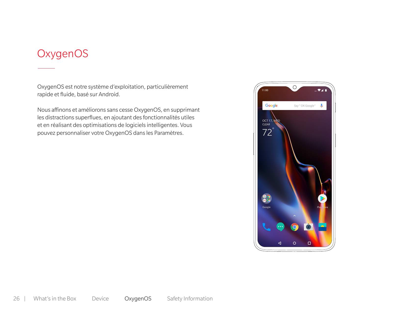 OxygenOSOxygenOS est notre système d’exploitation, particulièrementrapide et fluide, basé sur Android.Nous affinons et amélioron