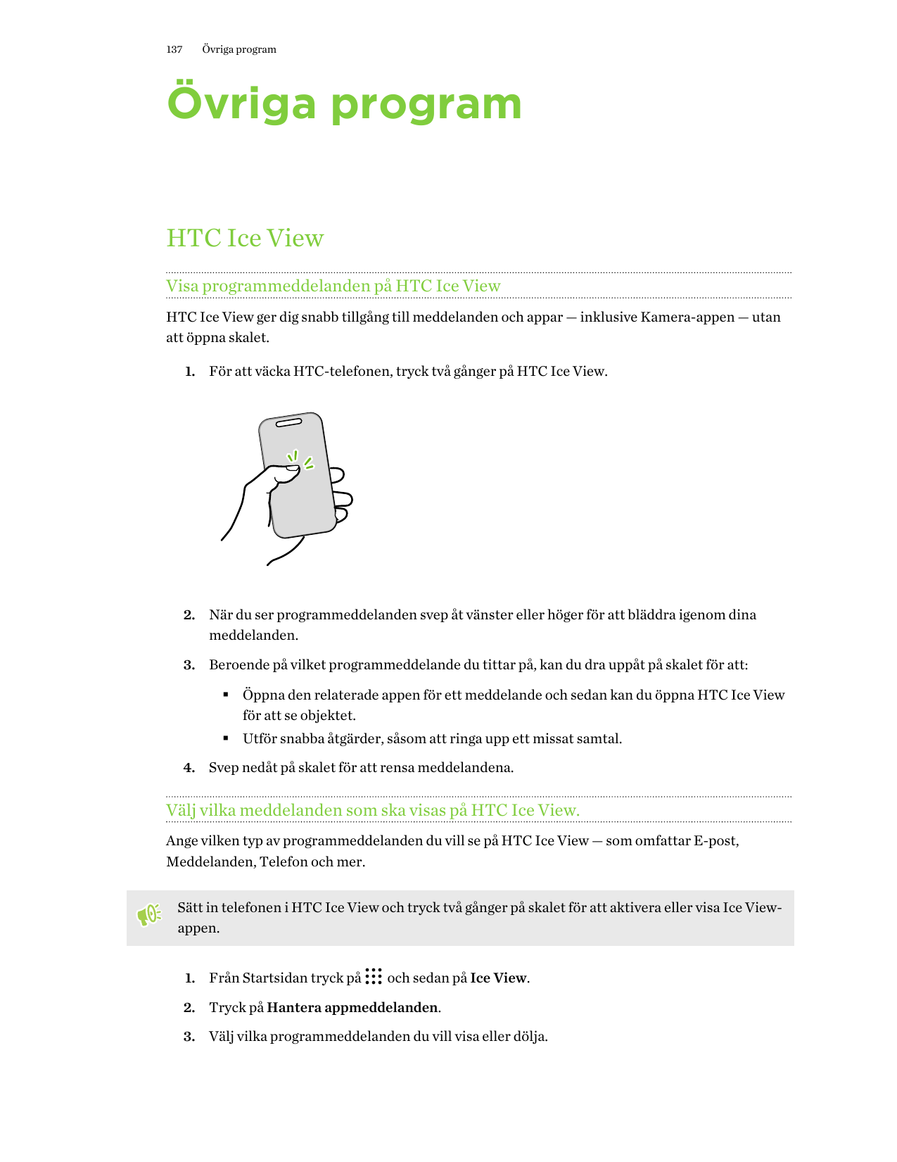 137Övriga programÖvriga programHTC Ice ViewVisa programmeddelanden på HTC Ice ViewHTC Ice View ger dig snabb tillgång till medde