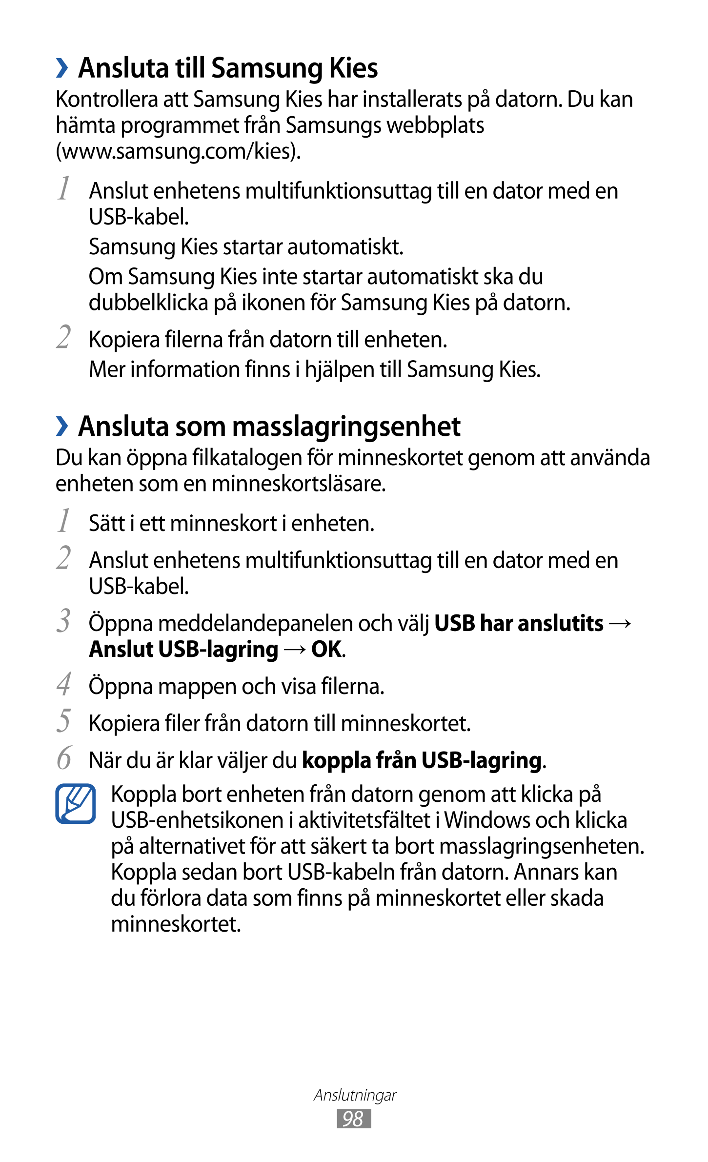 › Ansluta till Samsung Kies
Kontrollera att Samsung Kies har installerats på datorn. Du kan 
hämta programmet från Samsungs webb