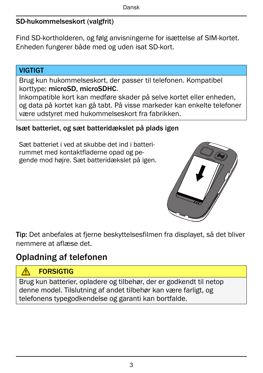 DanskSD-hukommelseskort (valgfrit)Find SD-kortholderen, og følg anvisningerne for isættelse af SIM-kortet.Enheden fungerer både 